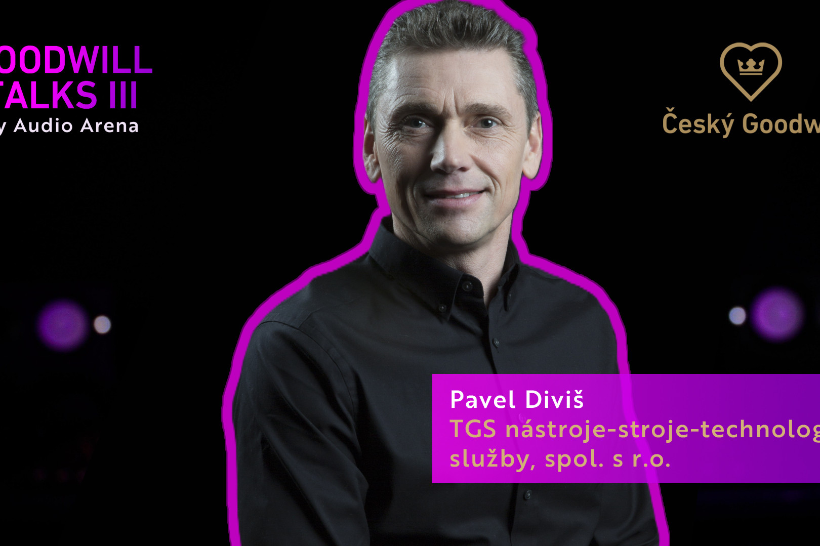 Goodwill Talks III | Pavel Diviš, TGS nástroje-stroje-technologické služby